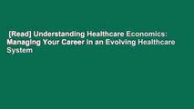[Read] Understanding Healthcare Economics: Managing Your Career in an Evolving Healthcare System