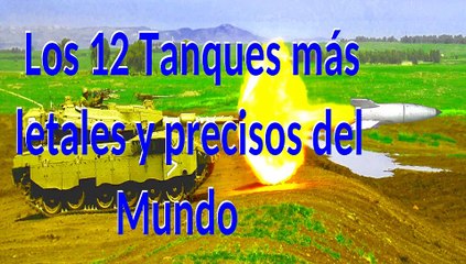 * Los 12 Tanques más letales y precisos del Mundo