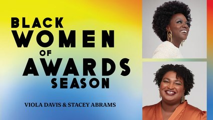 Viola Davis and Stacey Abrams On Black Women of Awards Season