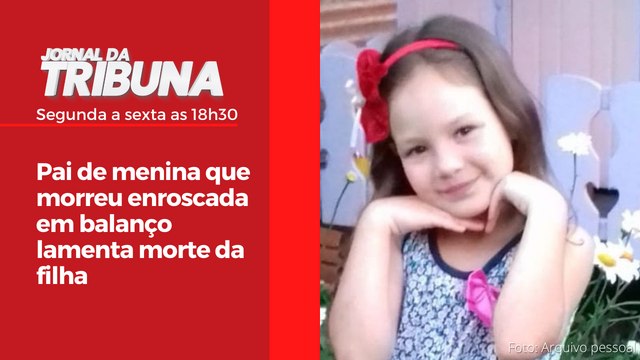 Pai de menina que morreu enroscada em balanço lamenta morte da filha
