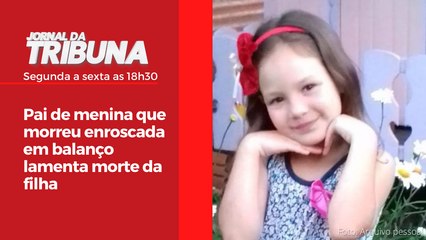Pai de menina que morreu enroscada em balanço lamenta morte da filha