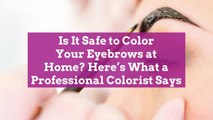 Is It Safe to Color Your Eyebrows at Home? Here's What a Professional Colorist Says
