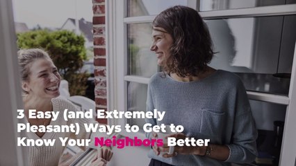 3 Easy (and Extremely Pleasant) Ways to Get to Know Your Neighbors Better