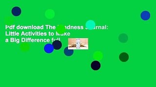 Pdf download The Kindness Journal: Little Activities to Make a Big Difference full