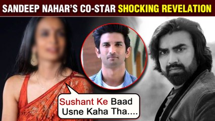 Sandeep Nahar Affected By Sushant Singh Rajput's Demise, Reveals A Co- Star