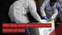 After delay, Israel allows vaccines into Hamas-run Gaza, and other top stories in international news from February 18, 2021.