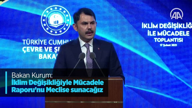 Bakan Kurum: İklim Değişikliğiyle Mücadele Raporu'nu Meclise sunacağız