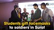 Students gift facemasks to soldiers in Surat