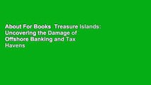 About For Books  Treasure Islands: Uncovering the Damage of Offshore Banking and Tax Havens  For