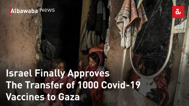 Israel Finally Approves The Transfer of 1000 Covid-19 Vaccines to Gaza