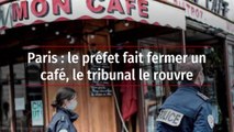 Paris : le préfet fait fermer un café, le tribunal le rouvre