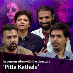 'Pitta Kathalu' directors speak on the idea behind Netflix anthology film
