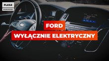 Ford zamierza produkować wyłącznie auta elektryczne