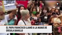 El Papa Francisco llamó a la mamá de Úrsula Bahillo