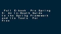 Full E-book  Pro Spring 5: An In-Depth Guide to the Spring Framework and Its Tools  For Free