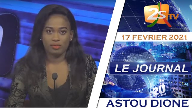 JOURNAL 20H AVEC ASTOU DIONE MERCREDI 17 FEVRIER 2021