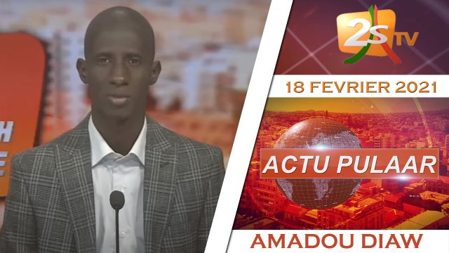 ACTU PULAAR AVEC AMADOU DIAW JEUDI 18 FÉVRIER 2021