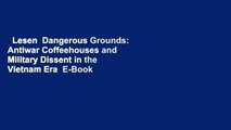 Lesen  Dangerous Grounds: Antiwar Coffeehouses and Military Dissent in the Vietnam Era  E-Book