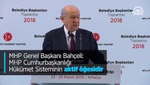 MHP Genel Başkanı Bahçeli: MHP Cumhurbaşkanlığı Hükümet Sisteminin aktif öğesidir