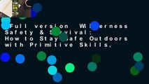 Full version  Wilderness Safety & Survival: How to Stay Safe Outdoors with Primitive Skills,