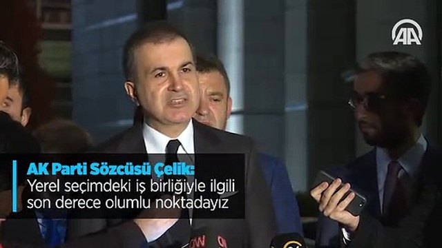 AK Parti Sözcüsü Çelik: Yerel seçimdeki iş birliğiyle ilgili son derece olumlu noktadayız