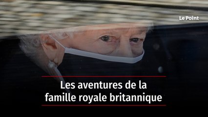 Les aventures de la famille royale britannique