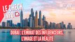 Dubaï : l'Émirat des influenceurs, l'image et la réalité