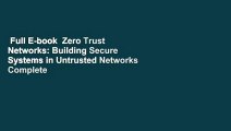 Full E-book  Zero Trust Networks: Building Secure Systems in Untrusted Networks Complete