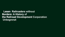 Lesen  Railroaders without Borders: A History of the Railroad Development Corporation  Unbegrenzt