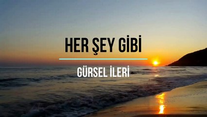 Gürsel İleri - Her Şey Gibi