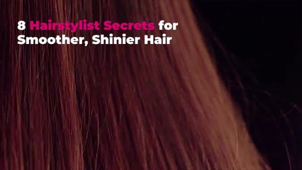 8 Hairstylist Secrets for Smoother, Shinier Hair
