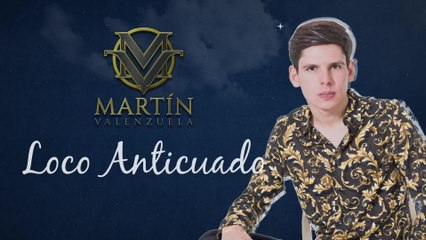 Martín Valenzuela - Loco Anticuado