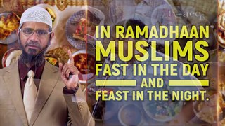 In Ramadhaan Muslims Fast in the Day and Feast in the Night - Dr Zakir Naik