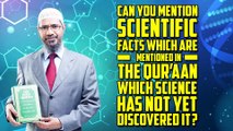 Mention Scientific Facts which are Mentioned in the Quran which Science has not yet Discovered it