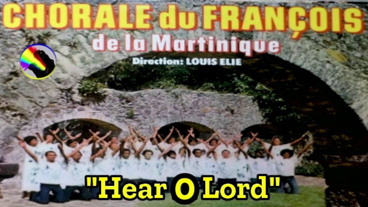 La CHORALE DU FRANÇOIS (Martinique) "Hear O Lord".