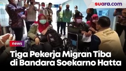 Dipulangkan, Tiga Pekerja Migran Tiba di Bandara Soekarno Hatta Akibat Terkena Musibah
