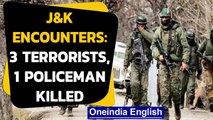 J&K: 3 terrorists and 1 policeman killed in two separate encounters| Oneindia News