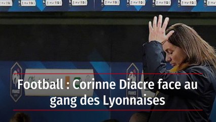 Football : Corinne Diacre face au gang des Lyonnaises