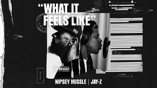 nippsey hussle feat jay z what it feels like lyrics