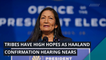 Tribes have high hopes as Haaland confirmation hearing nears, and other top stories in politics from February 21, 2021.