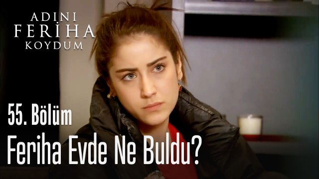 Feriha evde ne buldu? - Adını Feriha Koydum 55. Bölüm