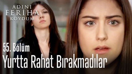 Feriha'yı yurtta rahat bırakmadılar - Adını Feriha Koydum 55. Bölüm
