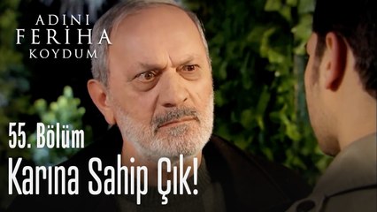 Karına sahip çık - Adını Feriha Koydum 55. Bölüm