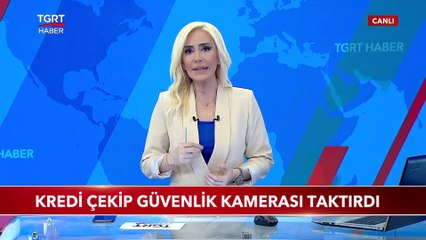 Kredi Çekip Güvenlik Kamerası Taktırdı