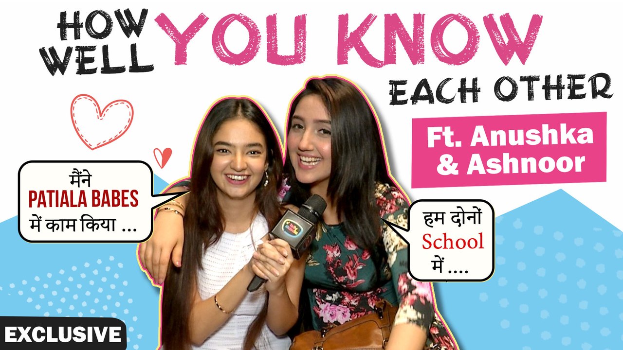 How Well Do We Know Each Other Ft. Anushka Sen & Ashnoor Kaur | EXCLUSIVE INTERVIEW