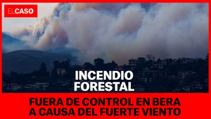 Incendio fuera de control a causa del viento en Bera, Navarra