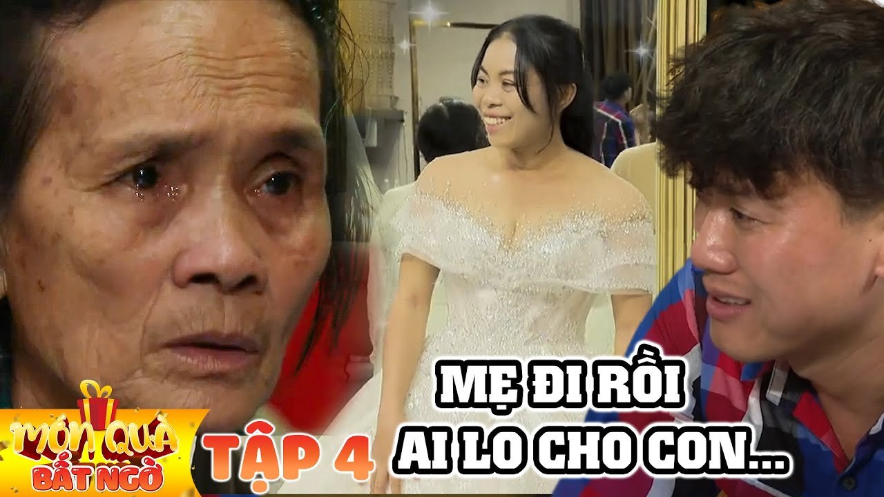Món Quà Bất Ngờ #4 I15 NĂM CHẮT MÓT lo cho dâu, người mẹ BẬT KHÓC khi thấy con nắm tay ‘CHÚ RỂ’ khác