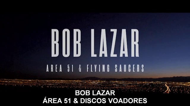 BOB LAZAR : ÁREA 51 & DISCOS VOADORES - PRIMEIRA PARTE