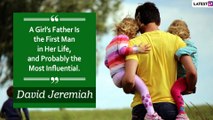 Fathers Day 2020 Quotes: Emotional Sayings From Famous Personalities About Fathers to Wish Your Dad