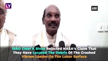Our Own Orbiter Had Located Vikram Lander: ISRO Chief K Sivan Rejects NASAs Vikram Lander Discovery